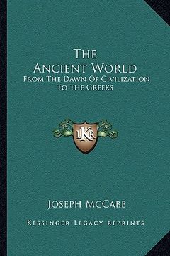 portada the ancient world: from the dawn of civilization to the greeks (en Inglés)
