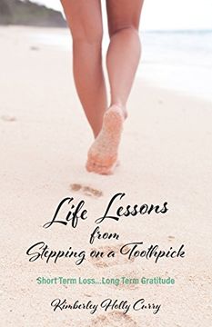 portada Life Lessons from Stepping on a Toothpick: Short Term Loss...Long Term Gratitude