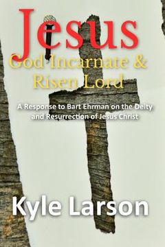 portada Jesus, God Incarnate & Risen Lord: A Response to Bart Ehrman on the Deity and Resurrection of Jesus Christ (en Inglés)