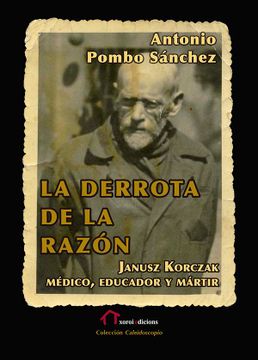 portada La Derrota de la Razón: Janusz Korczak: Médico, Educador y Mártir (in Spanish)