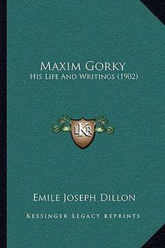 portada maxim gorky: his life and writings (1902)