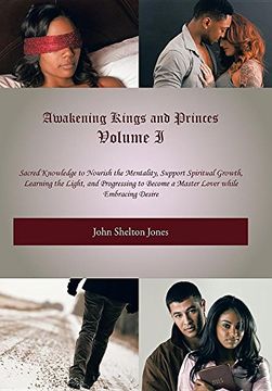 portada 1: Awakening Kings and Princes Volume I: Sacred Knowledge to Nourish the Mentality, Support Spiritual Growth, Learning the Light, and Progressing to Become a Master Lover while Embracing Desire
