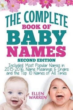 portada Baby Names: The Complete Book of the Best Baby Names: Thousands of Names - Most Popular Names of 2014/2015 - Obscure Names - Name (en Inglés)