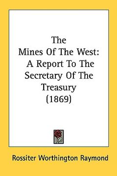 portada the mines of the west: a report to the secretary of the treasury (1869) (en Inglés)