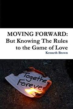 portada Moving Forward: But Knowing the Rules to the Game of Love (en Inglés)