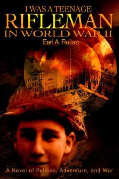 portada i was a teenage rifleman in world war ii: a novel of politics, adventure, and war (en Inglés)