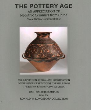 portada The Pottery Age: An Appreciation of Neolithic Ceramics from China Circa 7000 BC - Circa 1000 BC