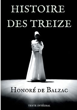 portada Histoire des Treize: trois courts romans d'Honoré de Balzac: Ferragus, La Duchesse de Langeais, La Fille aux yeux d'or. (en Francés)