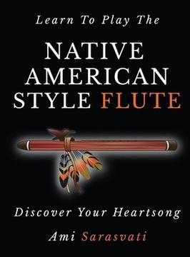 portada Learn to Play the Native American Style Flute: Discover Your Heartsong