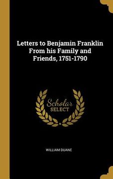 portada Letters to Benjamin Franklin From his Family and Friends, 1751-1790 (en Inglés)