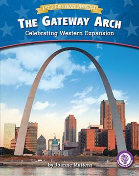 portada The Gateway Arch: Celebrating Western Expansion (Core Content Social Studies Let's Celebrate America)