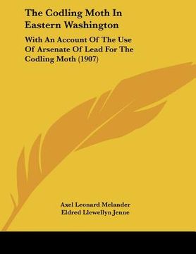 portada the codling moth in eastern washington: with an account of the use of arsenate of lead for the codling moth (1907) (in English)