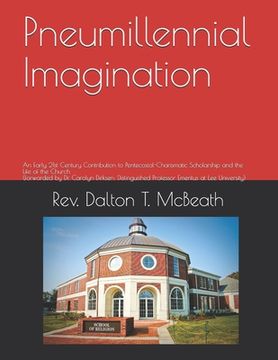 portada Pneumillennial Imagination: An Early 21st Century Contribution to Pentecostal-Charismatic Scholarship and the Life of the Church (forwarded by Dr. (en Inglés)