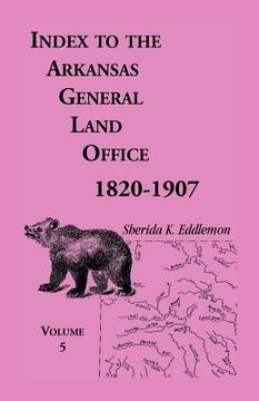 portada index to the arkansas general land office, 1820-1907, volume five: covering the counties of washington, crawford, and sebastian (en Inglés)