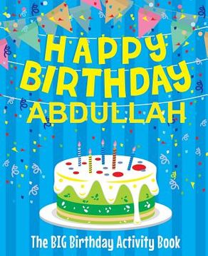 portada Happy Birthday Abdullah - The Big Birthday Activity Book: (Personalized Children's Activity Book) (en Inglés)