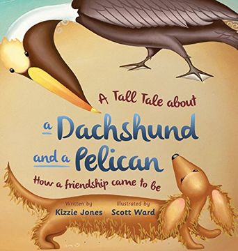 portada A Tall Tale About A Dachshund And A Pelican: How A Friendship Came To Be (in English)
