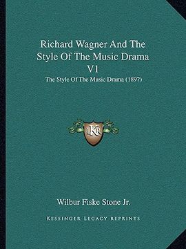 portada richard wagner and the style of the music drama v1: the style of the music drama (1897) (en Inglés)