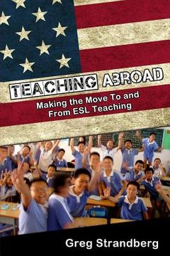 portada Teaching Abroad: Making the Move To and From ESL Teaching (en Inglés)
