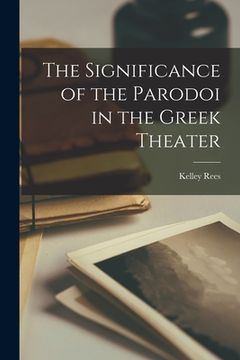 portada The Significance of the Parodoi in the Greek Theater [microform] (in English)