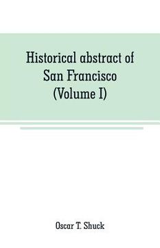 portada Historical abstract of San Francisco (Volume I)