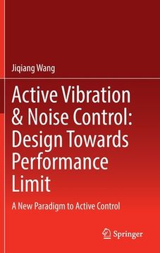 portada Active Vibration & Noise Control: Design Towards Performance Limit: A New Paradigm to Active Control (en Inglés)