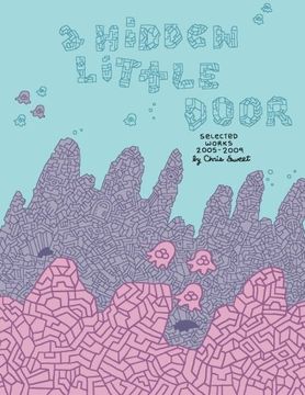 portada A Hidden Little Door: Selected Works 2005-2009