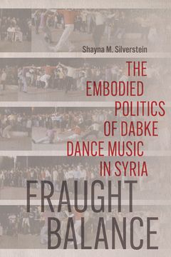 portada Fraught Balance: The Embodied Politics of Dabke Dance Music in Syria (in English)