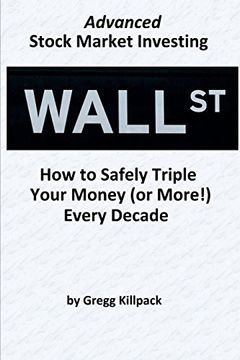 portada Advanced Stock Market Investing: How to Safely Triple Your Money (or More! ) Every Decade (en Inglés)