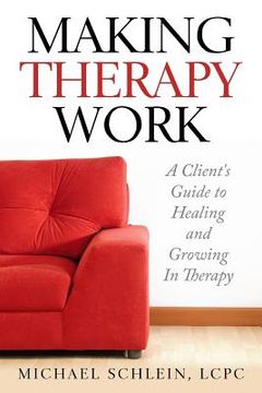 portada Making Therapy Work: A Client's Guide To Healing and Growing In Therapy
