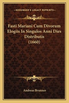 portada Fasti Mariani Cum Divorum Elogiis In Singulos Anni Dies Distributis (1660) (in Latin)