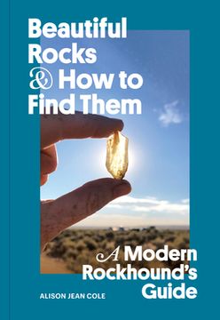 portada Beautiful Rocks and how to Find Them: A Modern Rockhound's Guide (en Inglés)