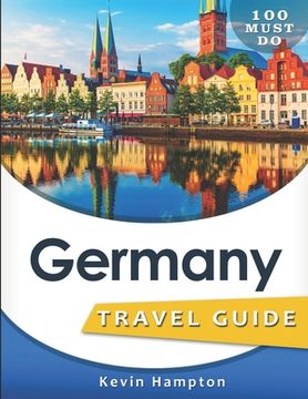 portada Germany Travel Guide: 100 Must Do! (en Inglés)