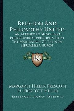 portada religion and philosophy united: an attempt to show that philosophical principles lie at the foundation of the new jerusalem church (in English)
