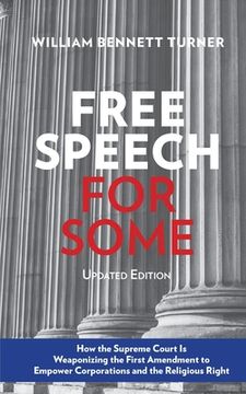 portada Free Speech for Some: How the Supreme Court Is Weaponizing the First Amendment to Empower Corporations and the Religious Right: Updated Edit (in English)