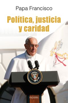 portada Política, Justicia y Caridad. El Papa Francisco Habla a los Políticos (Dbolsillo nº 873)