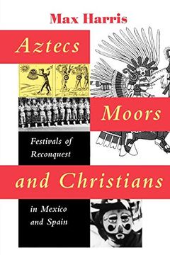 portada Aztecs, Moors, and Christians: Festivals of Reconquest in Mexico and Spain (in English)