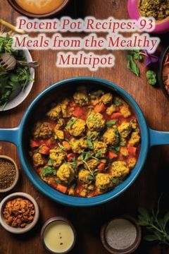 portada Potent Pot Recipes: 93 Meals from the Mealthy Multipot