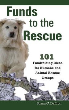 portada Funds to the Rescue: 101 Fundraising Ideas for Humane and Animal Rescue Groups (en Inglés)