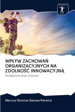 portada Wplyw ZachowaŃ Organizacyjnych Na ZdolnoŚĆ InnowacyjnĄ (en Polaco)