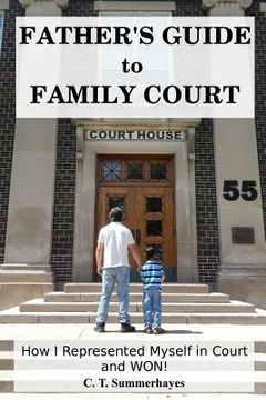 portada Father's Guide to Family Court: How I Represented Myself in Family Court - and WON! (en Inglés)