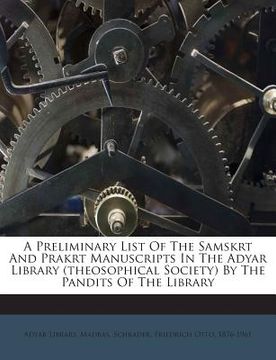 portada A Preliminary List of the Samskrt and Prakrt Manuscripts in the Adyar Library (Theosophical Society) by the Pandits of the Library (in English)