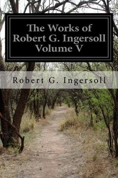portada The Works of Robert G. Ingersoll Volume V