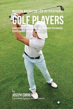 portada Modern Nutrition for Recreational Golf Players: Using Your Resting Metabolic Rate to Improve Performance, Reduce Cramps, and Last Longer (in English)