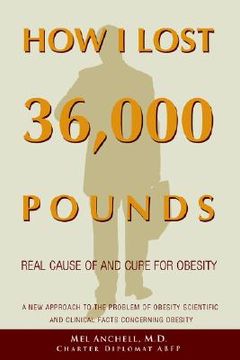 portada how i lost 36,000 pounds: a new approach to the problem of obesity scientific and clinical facts concerning obesity
