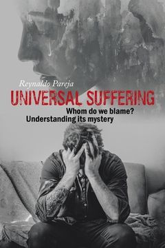portada Universal Suffering: Whom Do We Blame? Understanding Its Mystery (en Inglés)