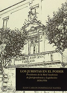 portada Los Juristas en el Poder. Presidentes de la Real Academia de Jurisprudencia y Legislación: 1836-1936