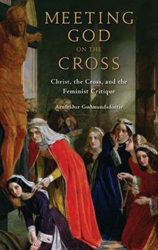 portada Meeting god on the Cross: Christ, the Cross, and the Feminist Critique (en Inglés)