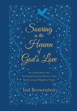 portada Soaring in the Heaven of God's Love: An Exploration into the Transformative Power of the Baha'i Long Obligatory Prayer