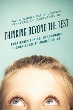 portada Thinking Beyond the Test: Strategies for Re-Introducing Higher-Level Thinking Skills