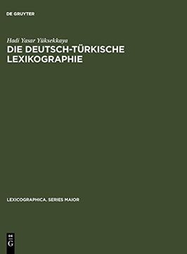 portada Die Deutsch-Tèurkische Lexikographie: Eine Metalexikographische Untersuchung der Allgemeinen Grossen Wèorterbèucher (en Alemán)